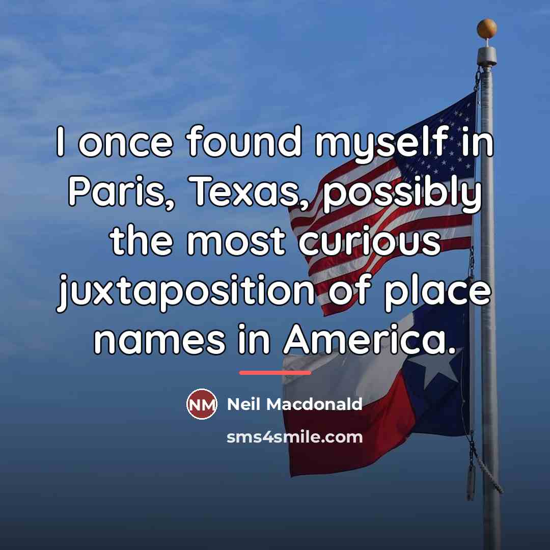 “I once found myself in Paris, Texas, possibly the most…” quote by Neil Macdonald
