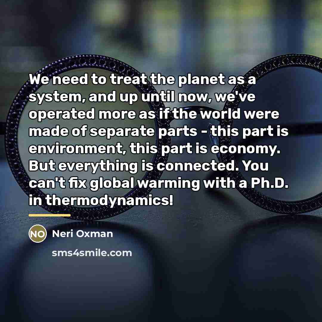 “We need to treat the planet as a system, and…” quote by Neri Oxman
