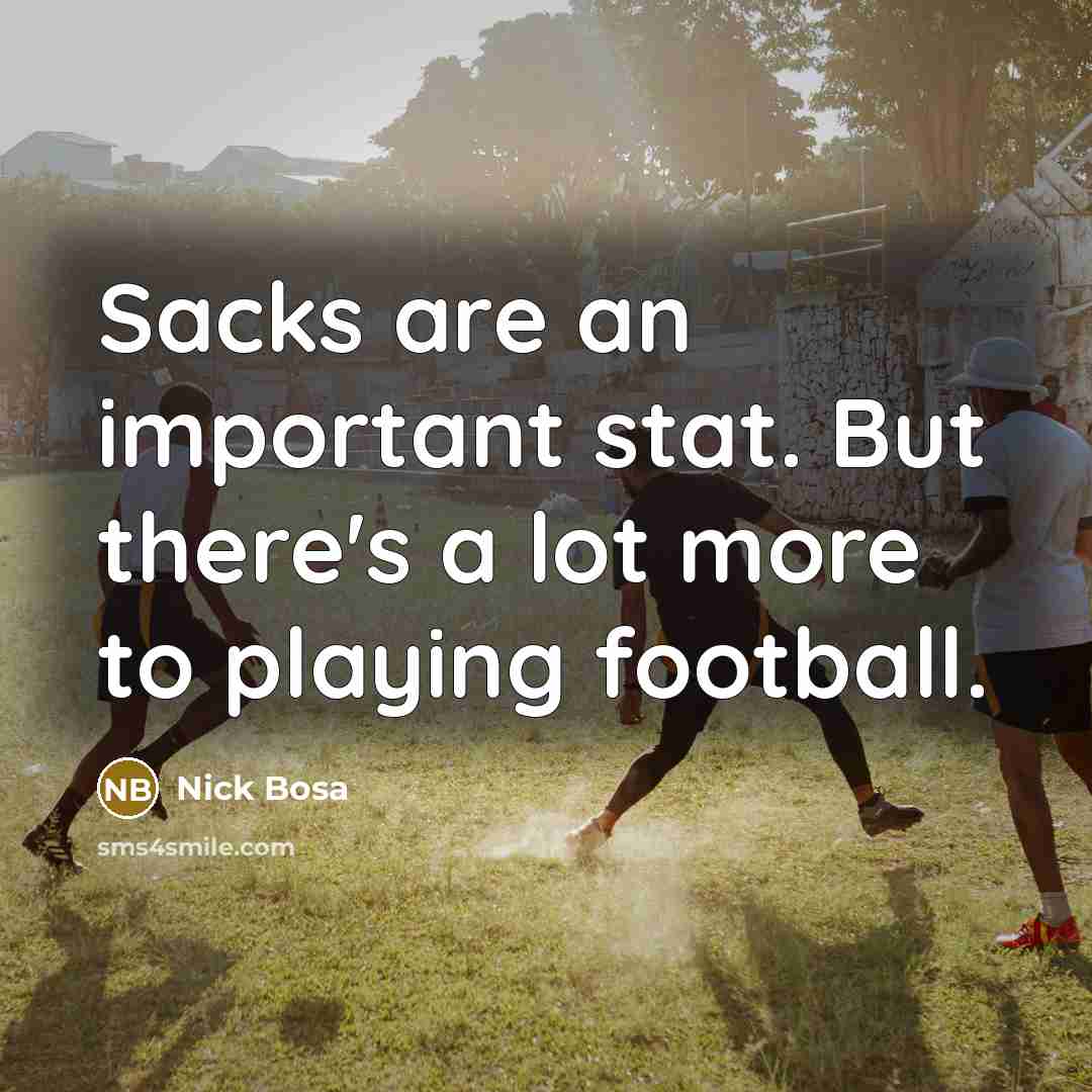 “Sacks are an important stat. But there's a lot more…” quote by Nick Bosa