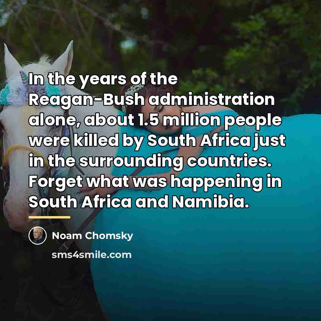 “In the years of the Reagan-Bush administration alone, about 1.5…” quote by Noam Chomsky