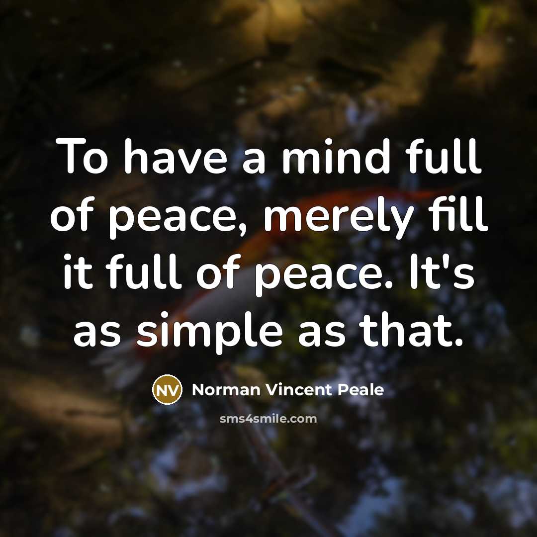 “To have a mind full of peace, merely fill it…” quote by Norman Vincent Peale