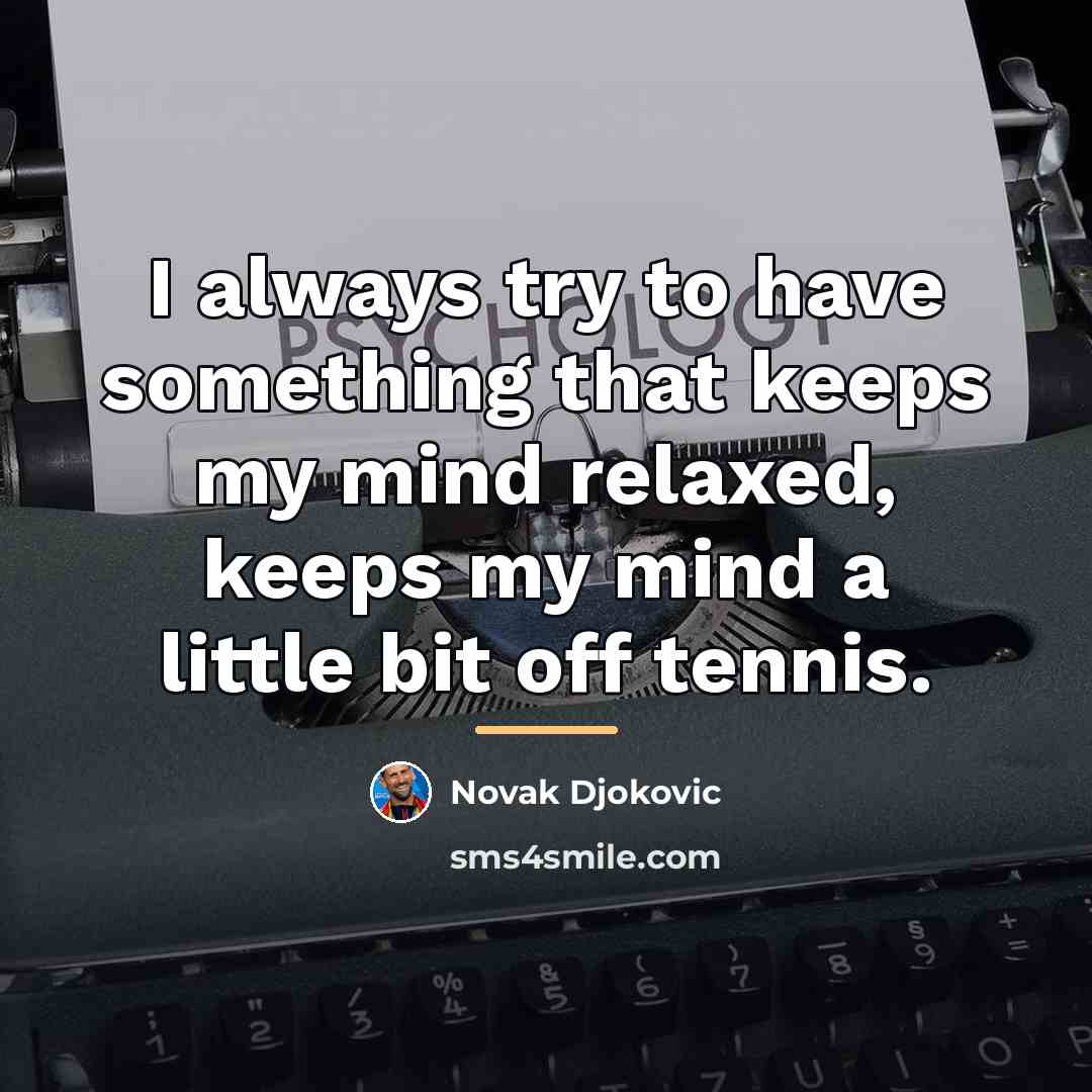 “I always try to have something that keeps my mind…” quote by Novak Djokovic