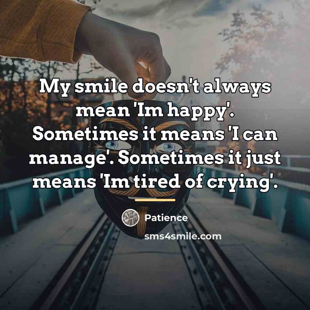 “My smile doesn't always mean 'Im happy'. Sometimes it means…” quote by Patience