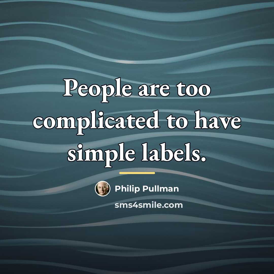 “People are too complicated to have simple labels.…” quote by Philip Pullman