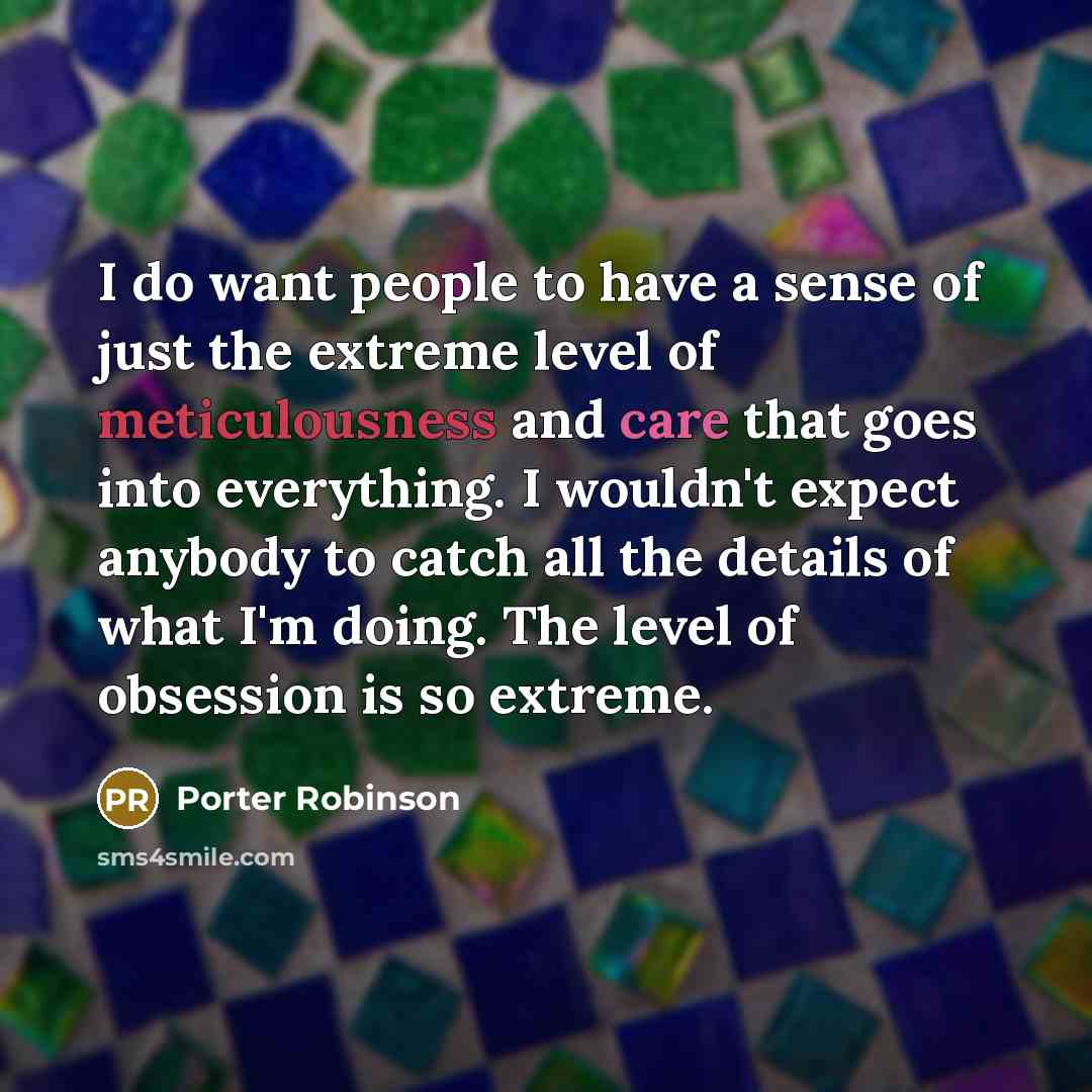 “I do want people to have a sense of just…” quote by Porter Robinson