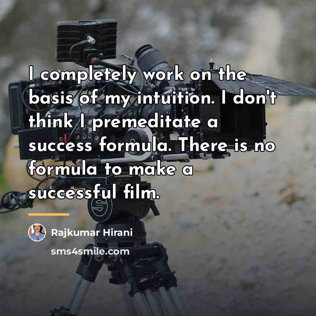 “I completely work on the basis of my intuition. I…” quote by Rajkumar Hirani