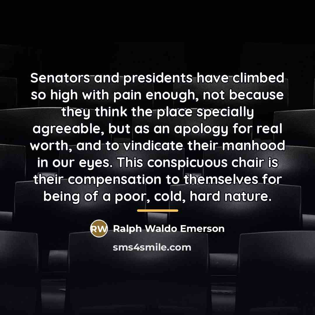 “Senators and presidents have climbed so high with pain enough,…” quote by Ralph Waldo Emerson