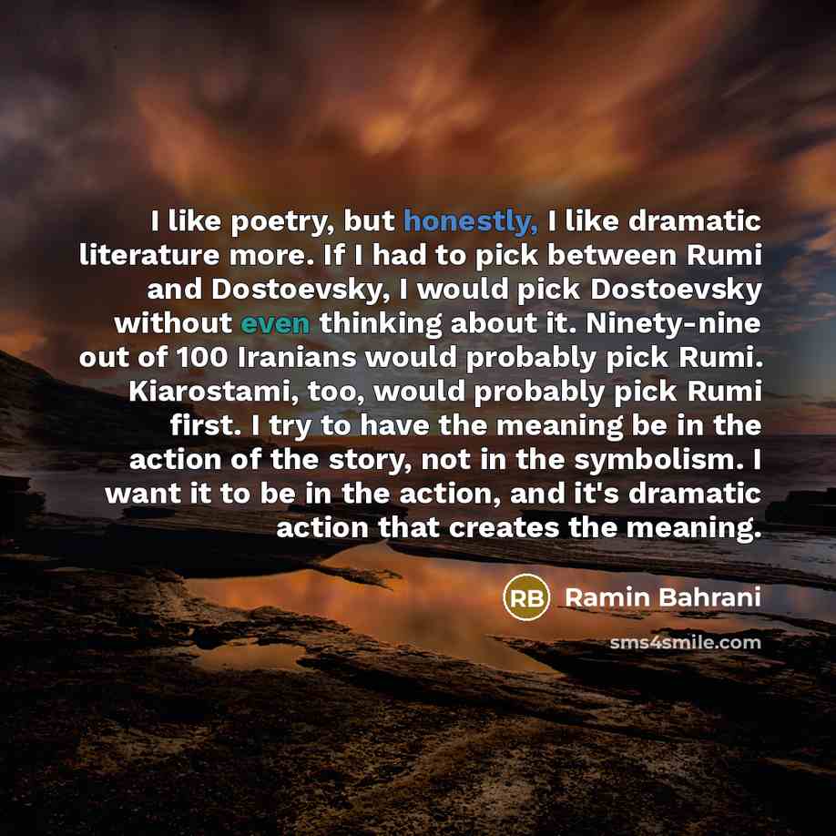 “I like poetry, but honestly, I like dramatic literature more.…” quote by Ramin Bahrani