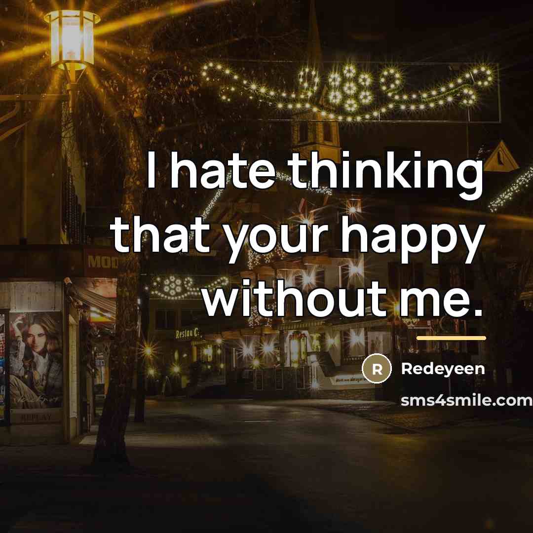 “I hate thinking that your happy without me.…” quote by Redeyeen