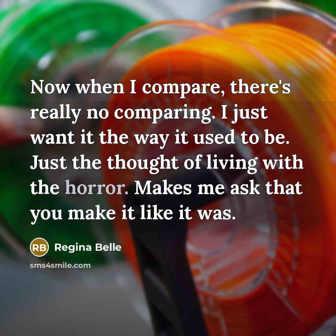 “Now when I compare, there's really no comparing. I just…” quote by Regina Belle