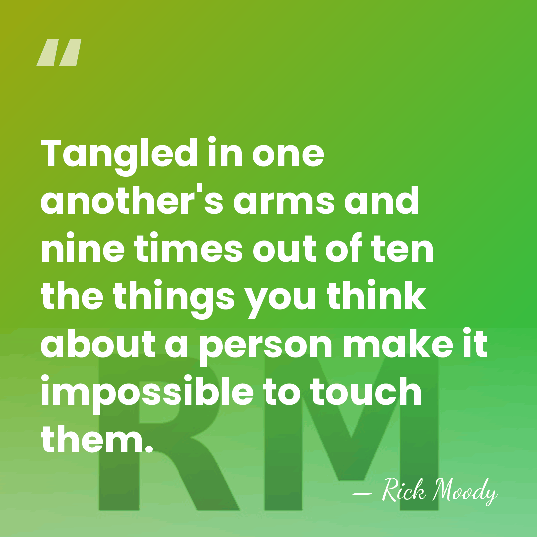 Tangled in one another's arms and nine times out of ten the&hellip; - Rick Moody