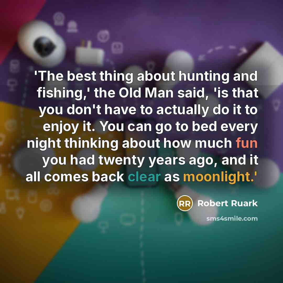 “'The best thing about hunting and fishing,' the Old Man…” quote by Robert Ruark
