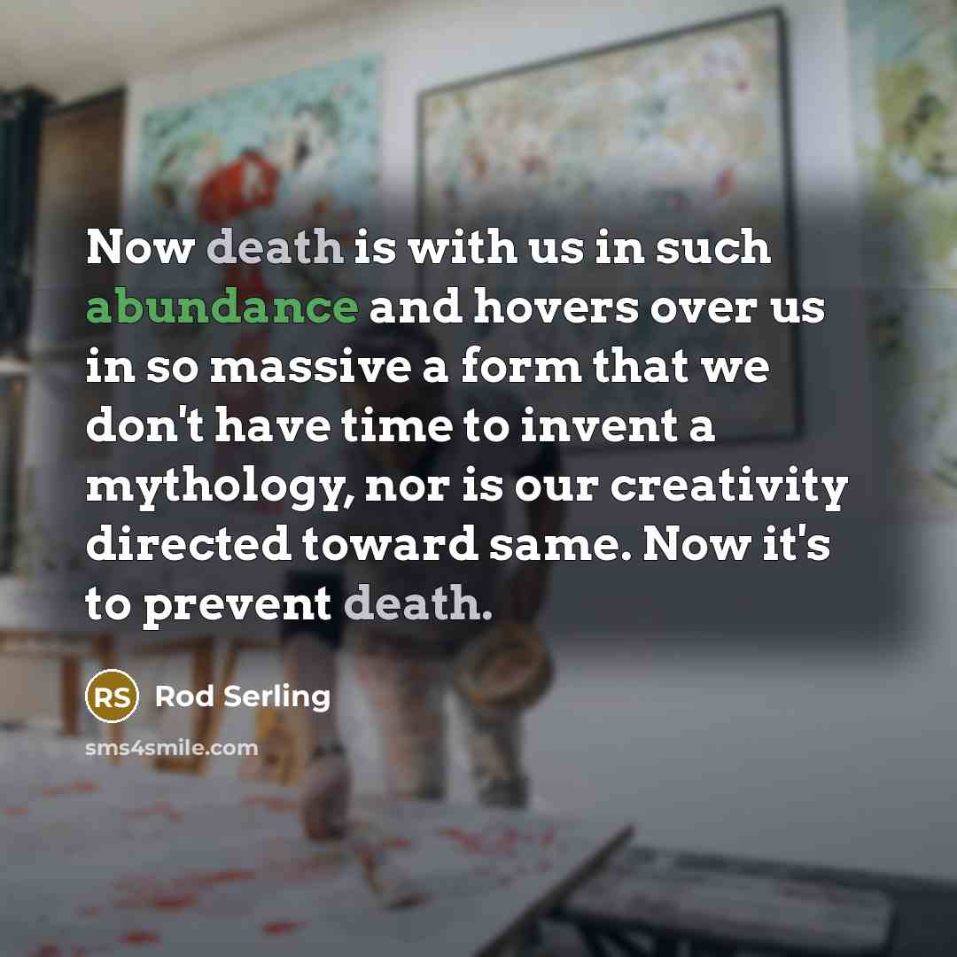 “Now death is with us in such abundance and hovers…” quote by Rod Serling