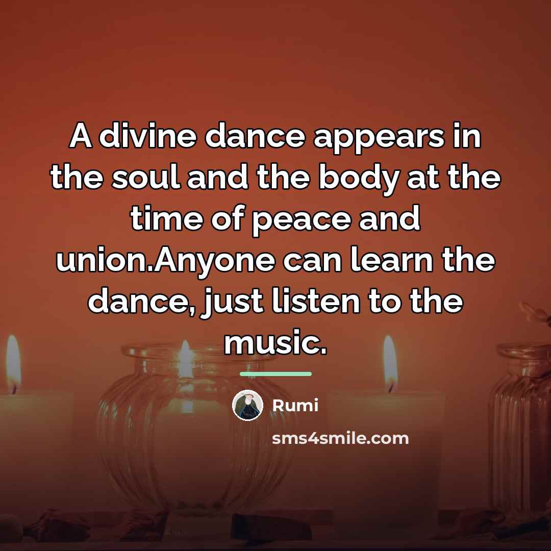 “A divine dance appears in the soul and the body…” quote by Rumi