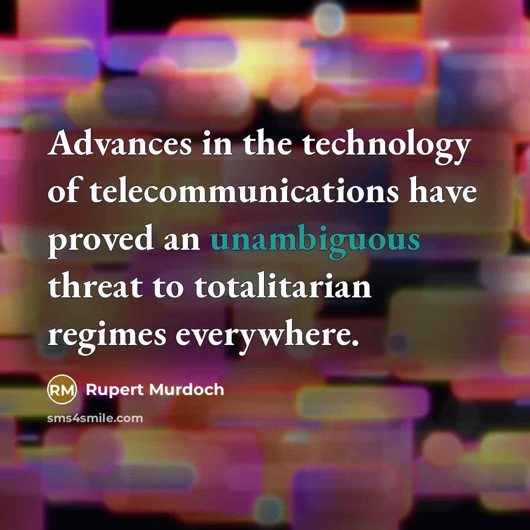 “Advances in the technology of telecommunications have proved an unambiguous…” quote by Rupert Murdoch