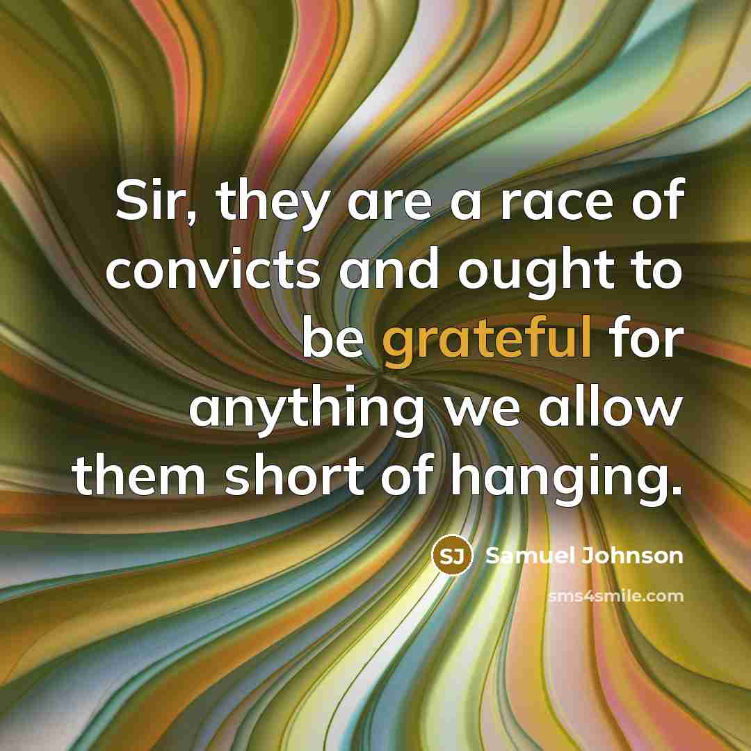 “Sir, they are a race of convicts and ought to…” quote by Samuel Johnson