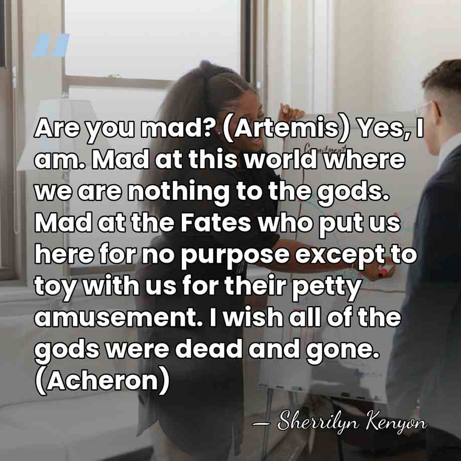 Are you mad? (Artemis) Yes, I am. Mad at this world where&hellip; - Sherrilyn Kenyon