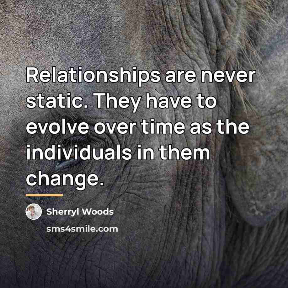 “Relationships are never static. They have to evolve over time…” quote by Sherryl Woods