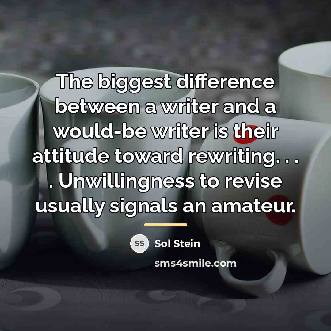 “The biggest difference between a writer and a would-be writer…” quote by Sol Stein