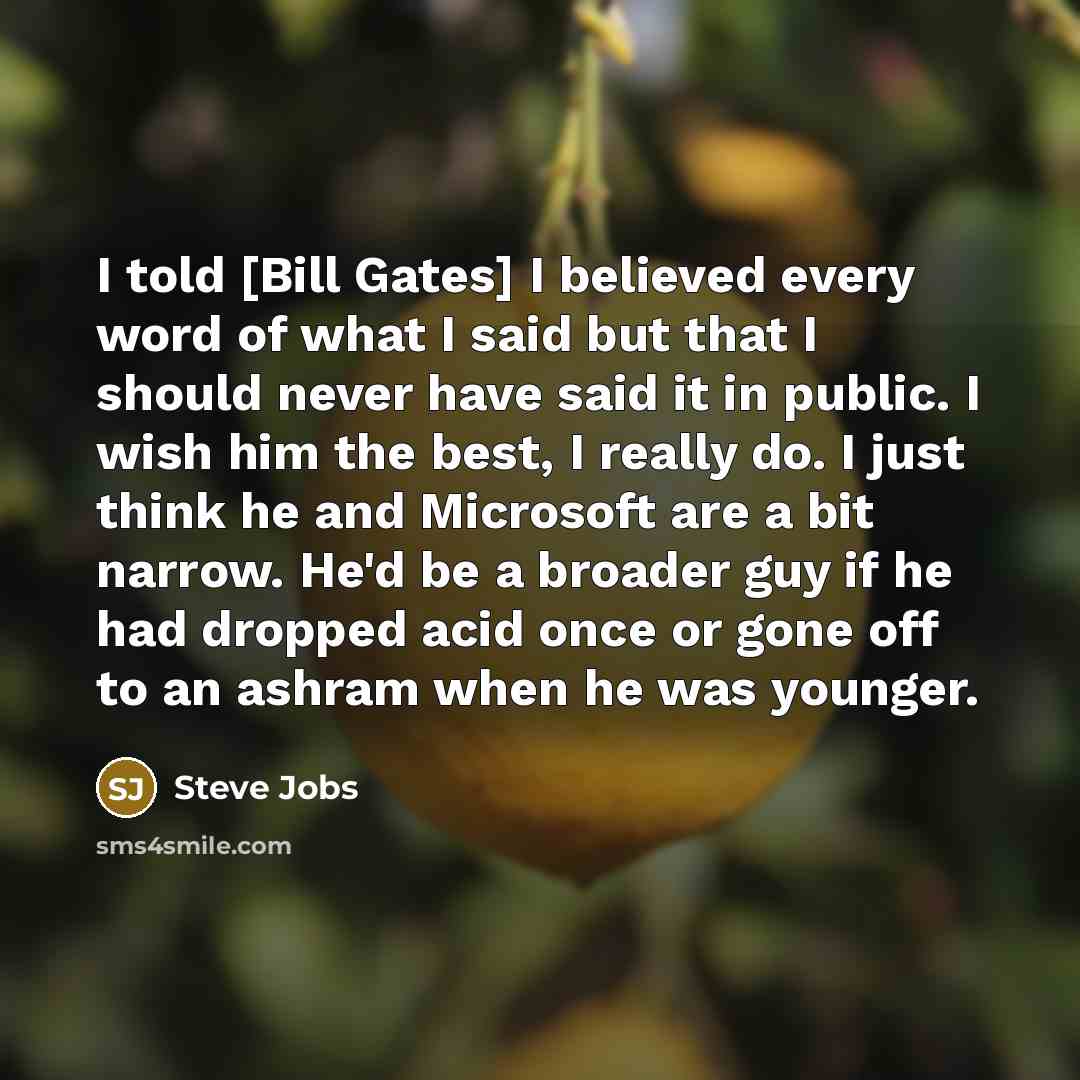 “I told [Bill Gates] I believed every word of what…” quote by Steve Jobs