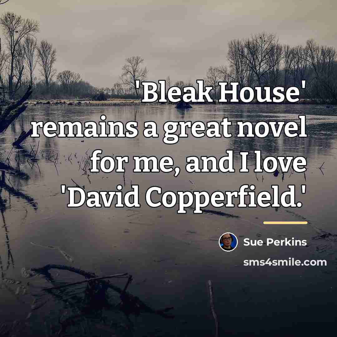 “'Bleak House' remains a great novel for me, and I…” quote by Sue Perkins