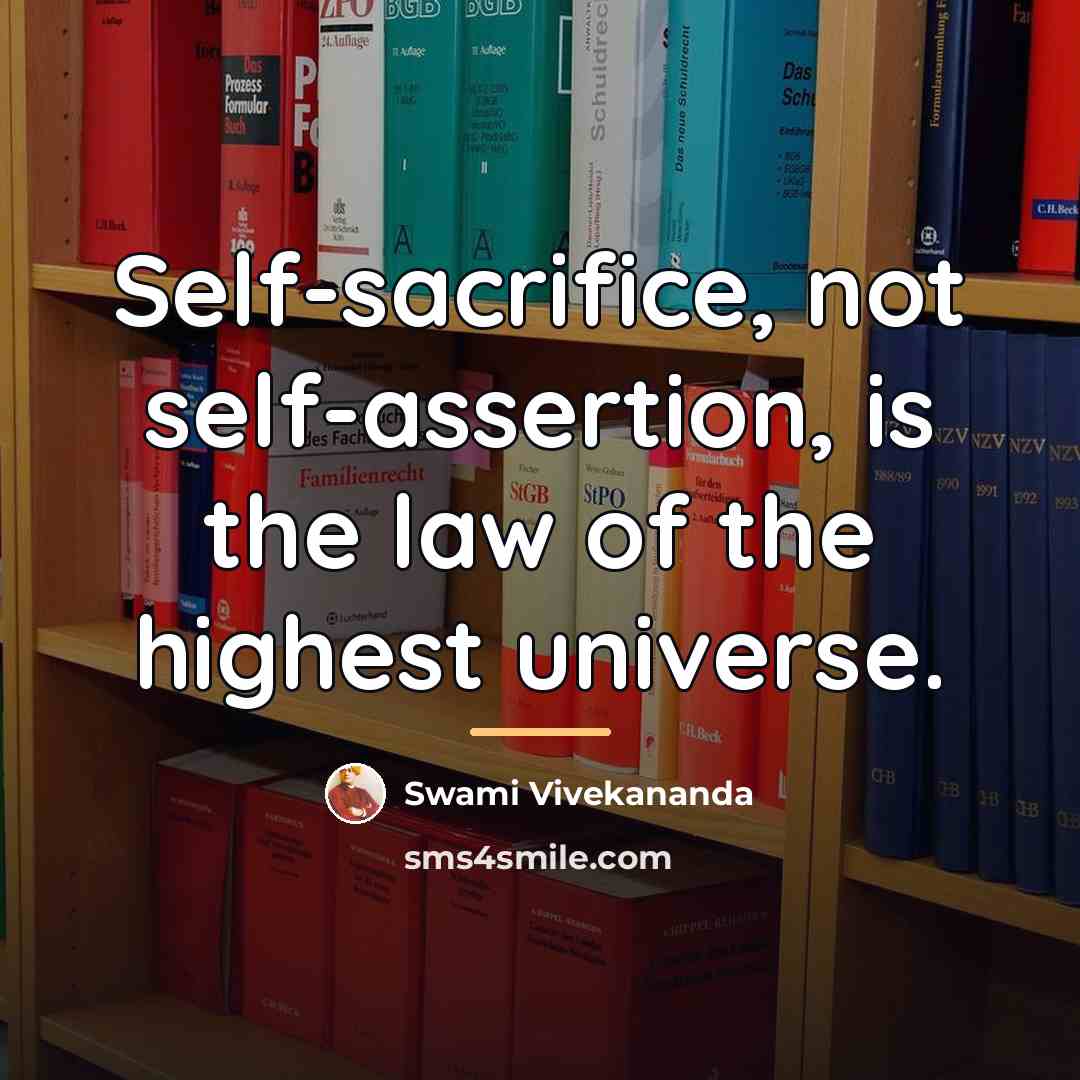 “Self-sacrifice, not self-assertion, is the law of the highest universe.…” quote by Swami Vivekananda