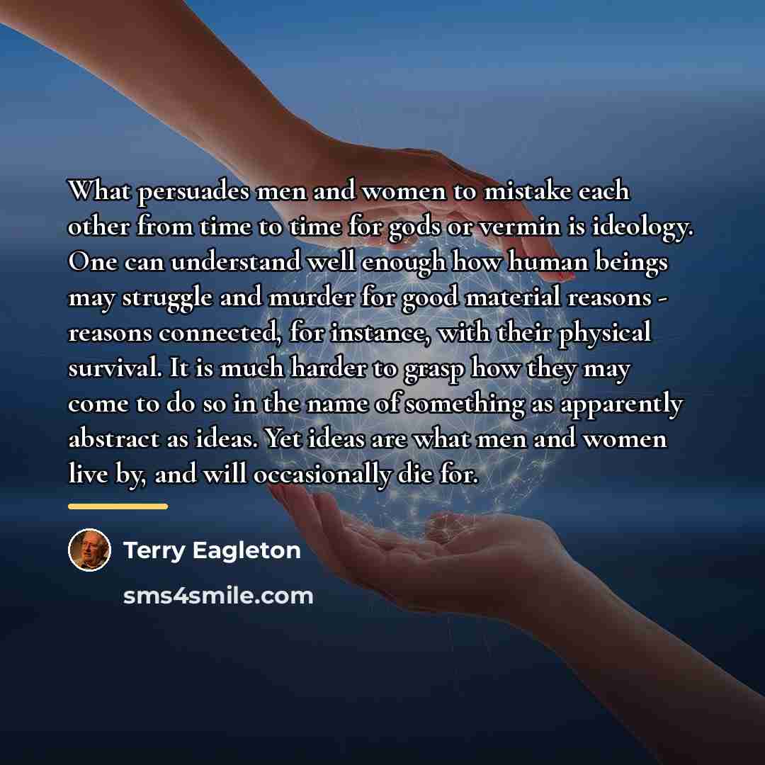 “What persuades men and women to mistake each other from…” quote by Terry Eagleton