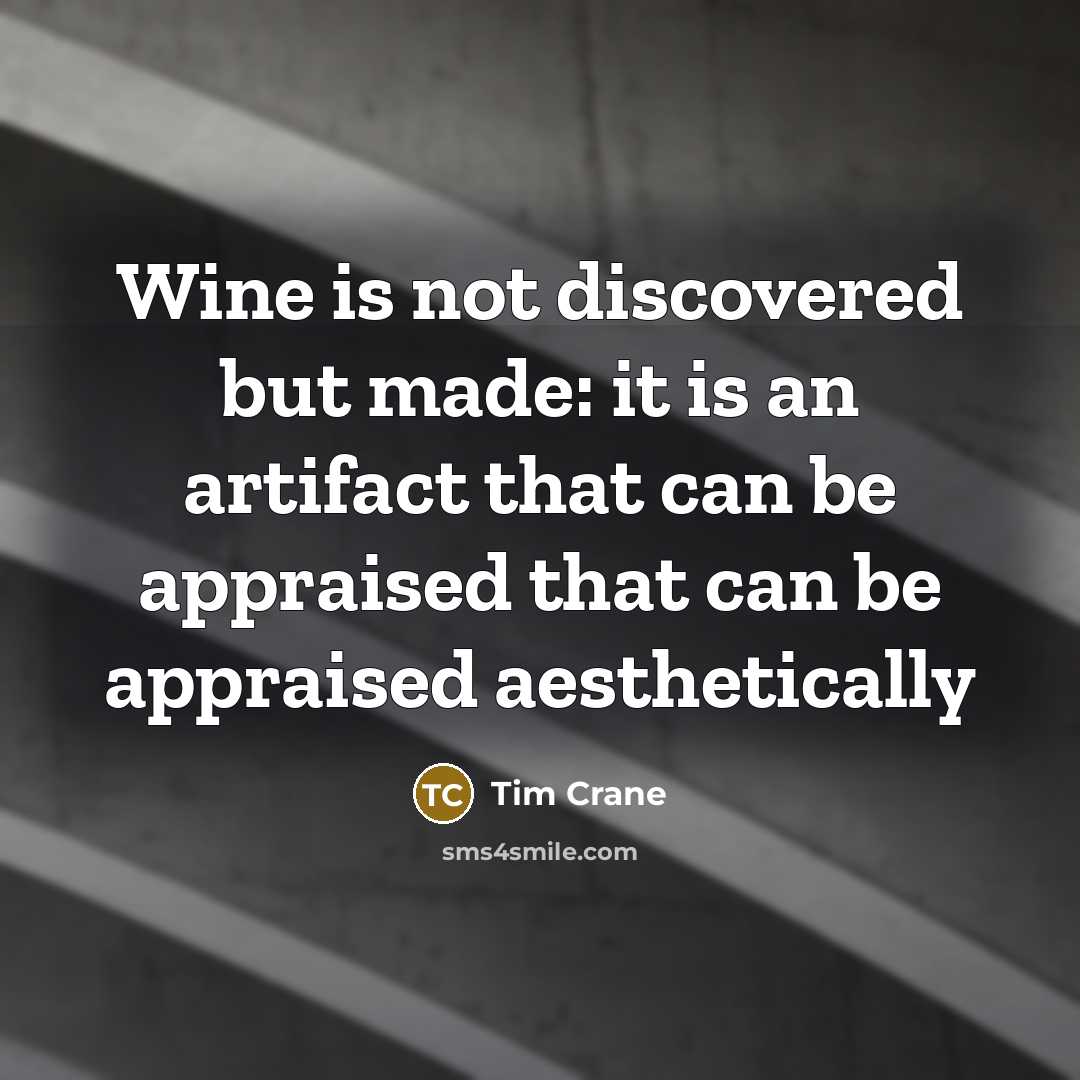 “Wine is not discovered but made: it is an artifact…” quote by Tim Crane