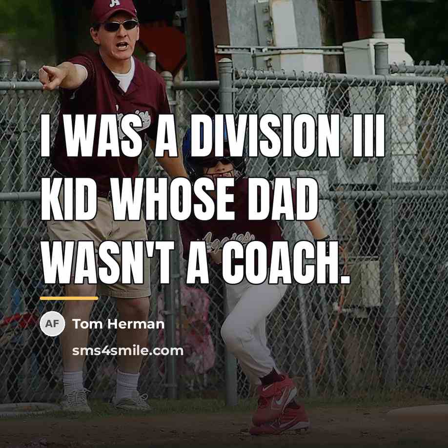 “I was a Division III kid whose dad wasn't a…” quote by Tom Herman