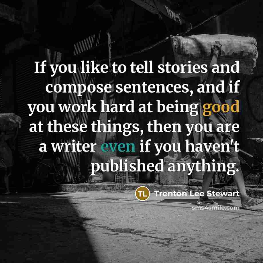 “If you like to tell stories and compose sentences, and…” quote by Trenton Lee Stewart