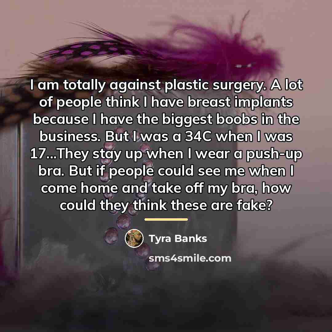 “I am totally against plastic surgery. A lot of people…” quote by Tyra Banks