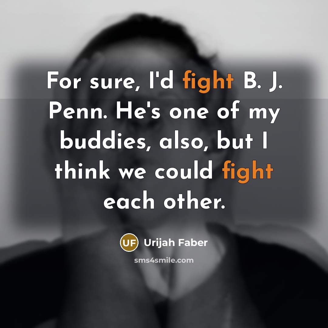 “For sure, I'd fight B. J. Penn. He's one of…” quote by Urijah Faber