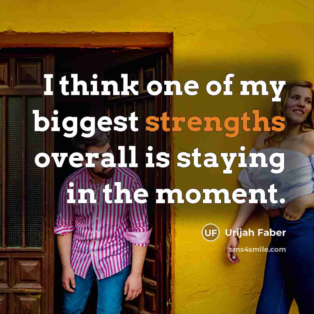“I think one of my biggest strengths overall is staying in the moment.” quote by Urijah Faber
