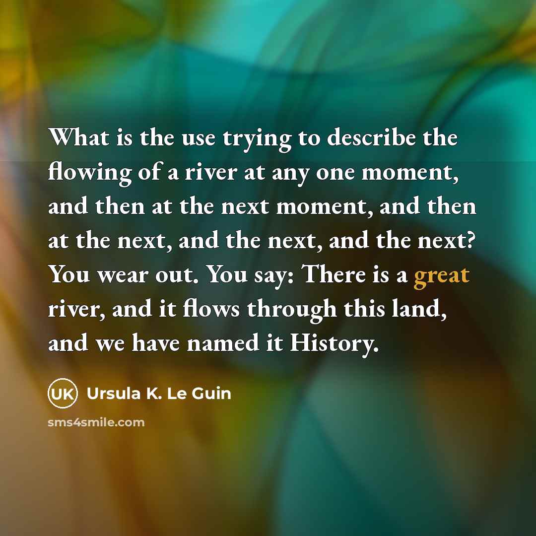 “What is the use trying to describe the flowing of…” quote by Ursula K. Le Guin