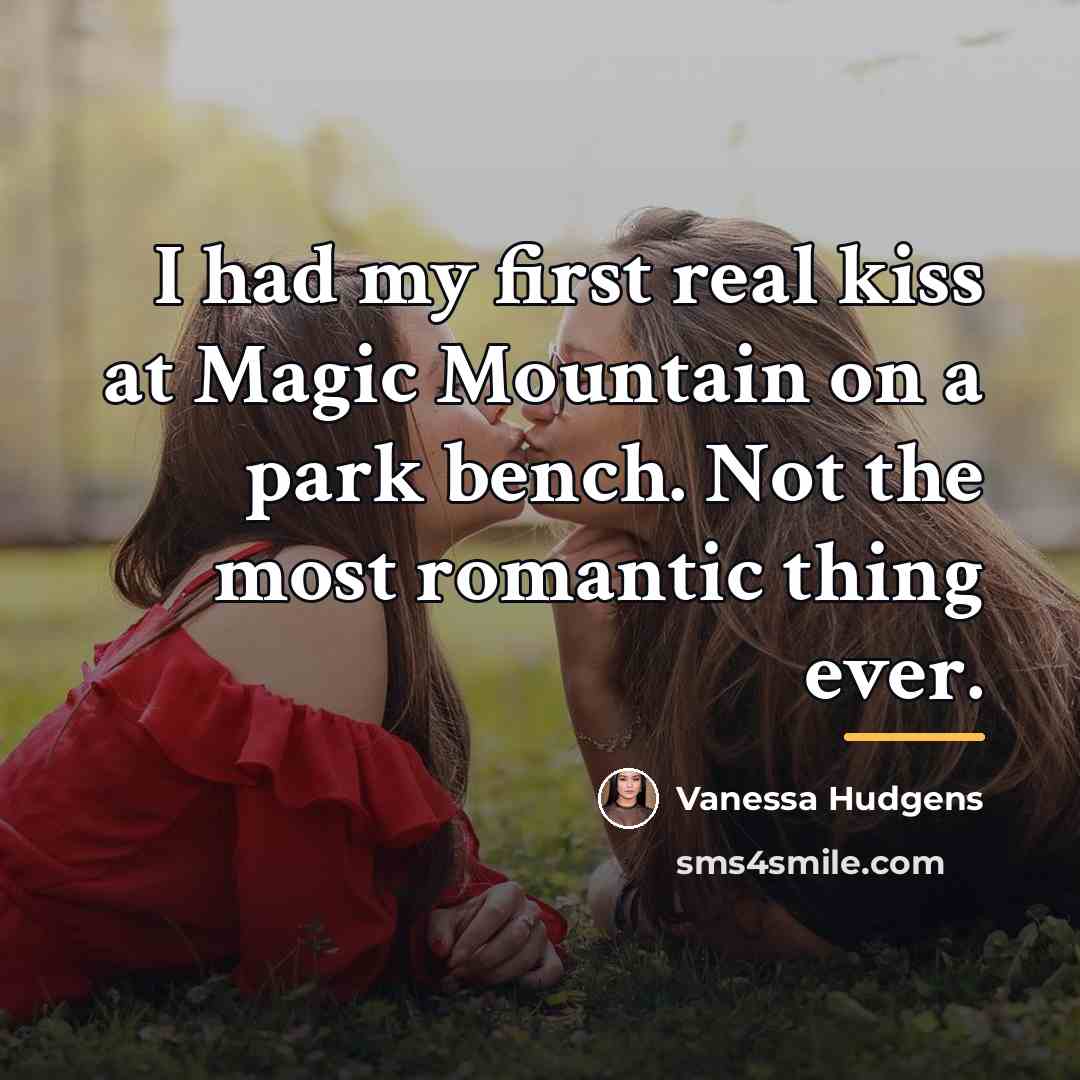 “I had my first real kiss at Magic Mountain on…” quote by Vanessa Hudgens