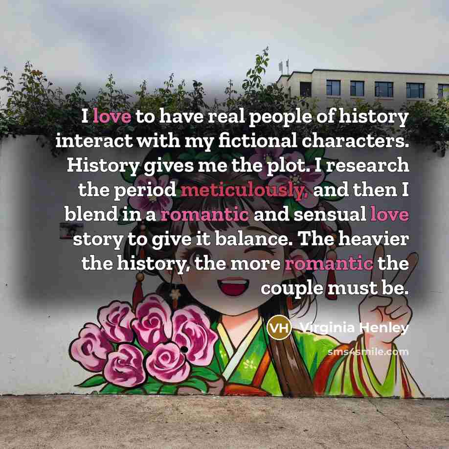 “I love to have real people of history interact with…” quote by Virginia Henley