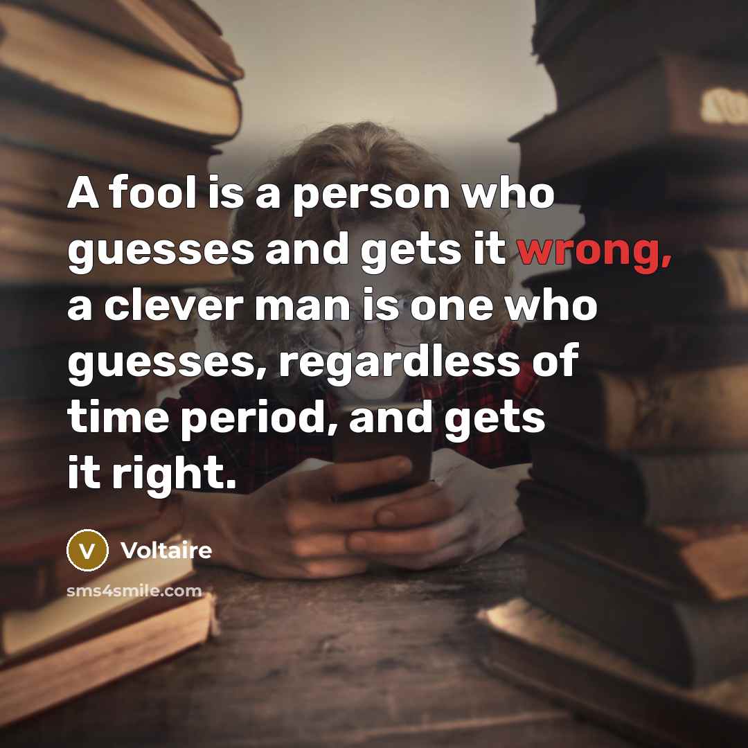 “A fool is a person who guesses and gets it…” quote by Voltaire