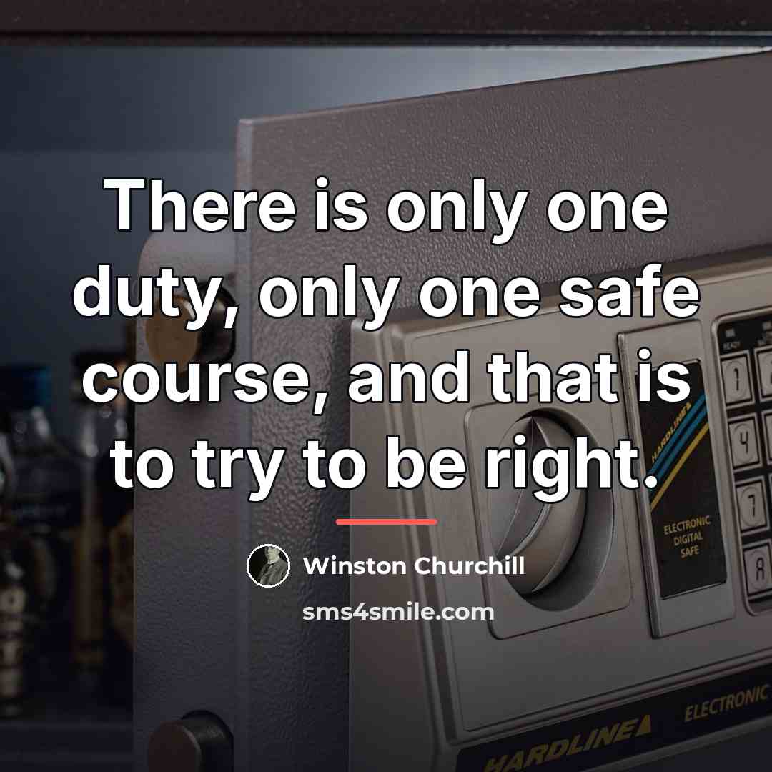 “There is only one duty, only one safe course, and…” quote by Winston Churchill