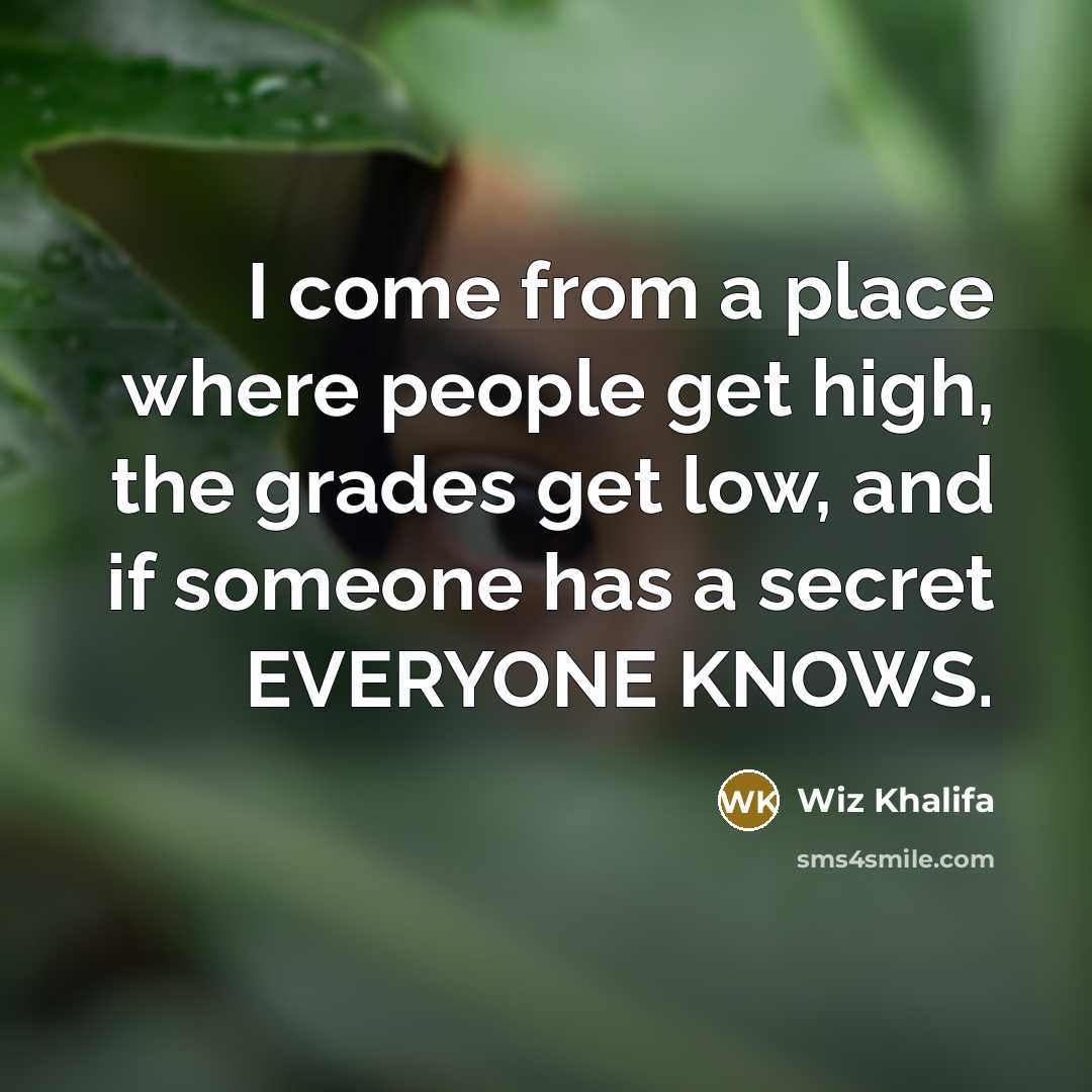 “I come from a place where people get high, the…” quote by Wiz Khalifa
