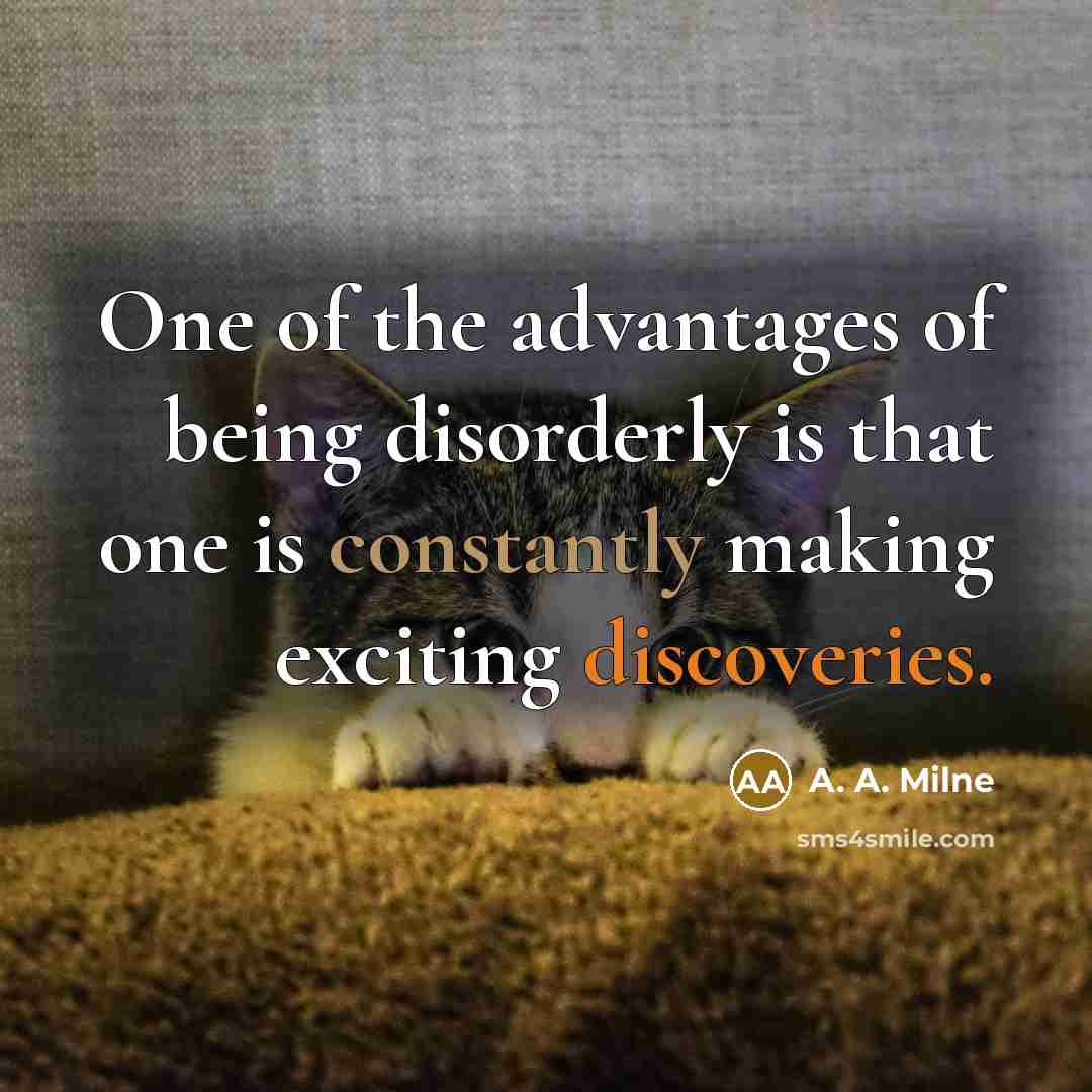 “One of the advantages of being disorderly is that one…” quote by A. A. Milne