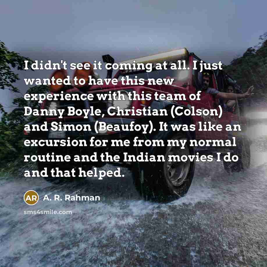 “I didn't see it coming at all. I just wanted…” quote by A. R. Rahman