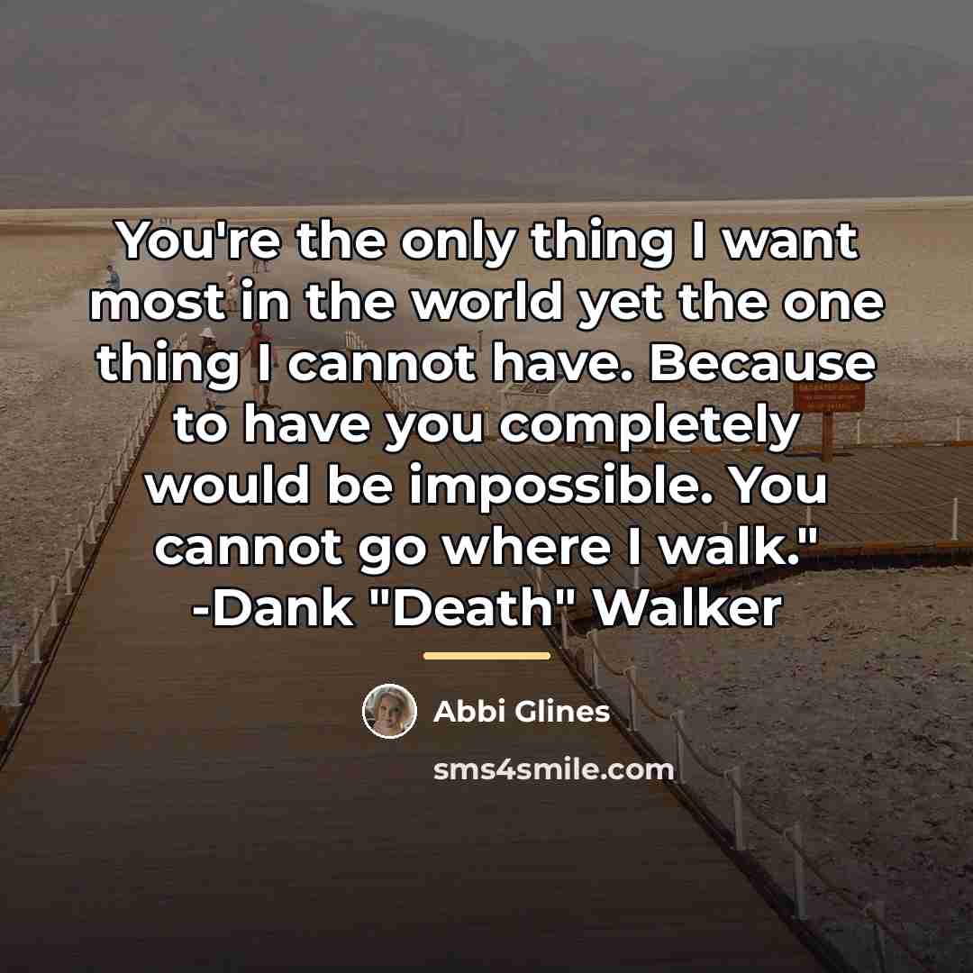 “You're the only thing I want most in the world…” quote by Abbi Glines