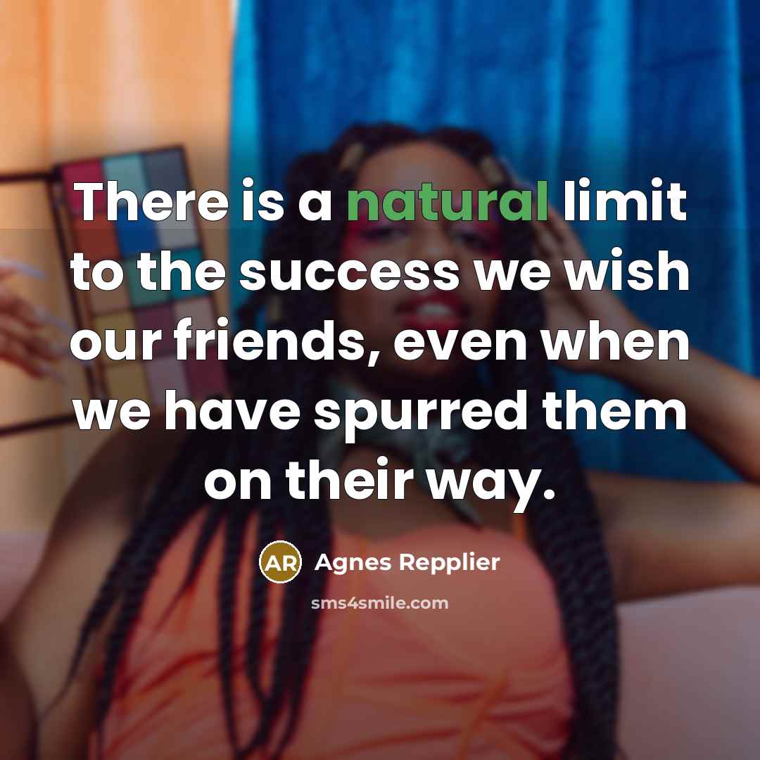 “There is a natural limit to the success we wish…” quote by Agnes Repplier