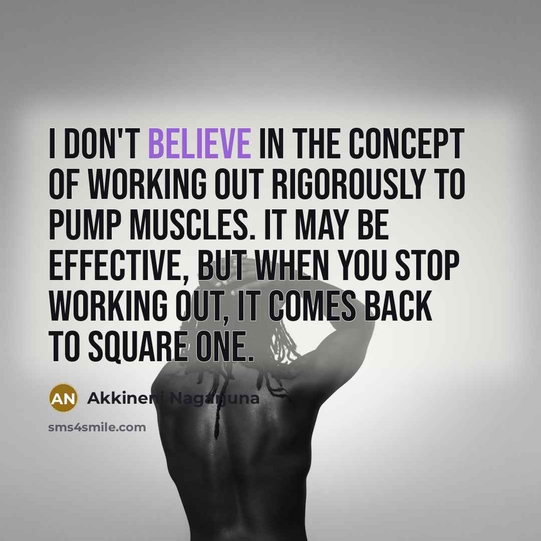 “I don't believe in the concept of working out rigorously…” quote by Akkineni Nagarjuna