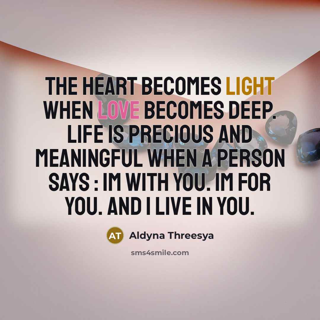 “The heart becomes light when love becomes deep. Life is…” quote by Aldyna Threesya