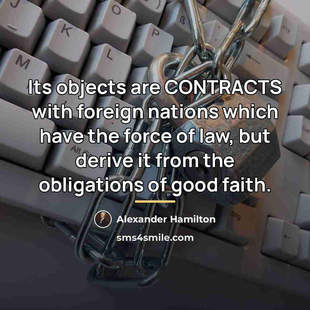 “Its objects are CONTRACTS with foreign nations which have the…” quote by Alexander Hamilton