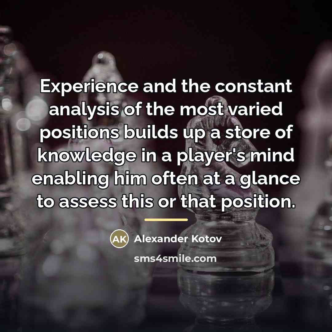 “Experience and the constant analysis of the most varied positions…” quote by Alexander Kotov