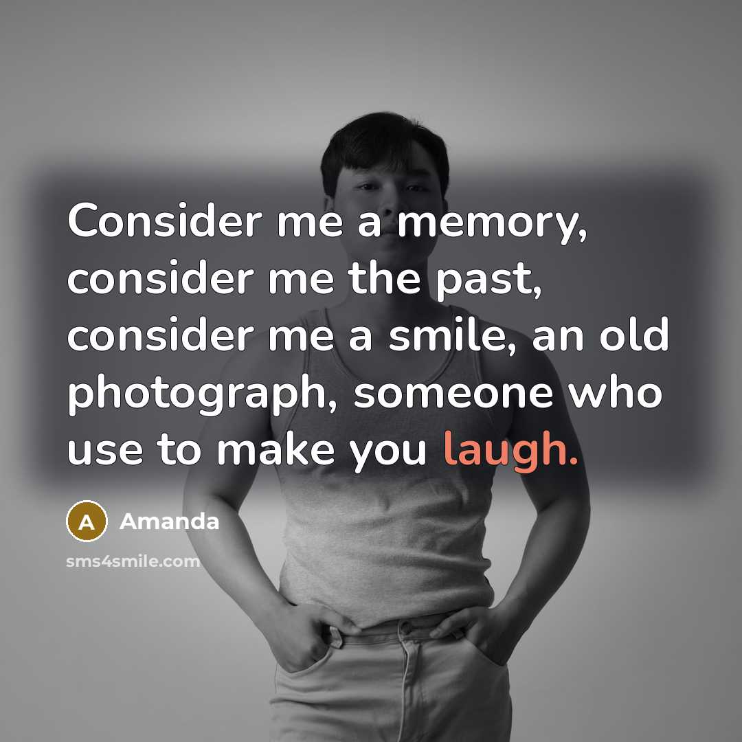 “Consider me a memory, consider me the past, consider me…” quote by Amanda
