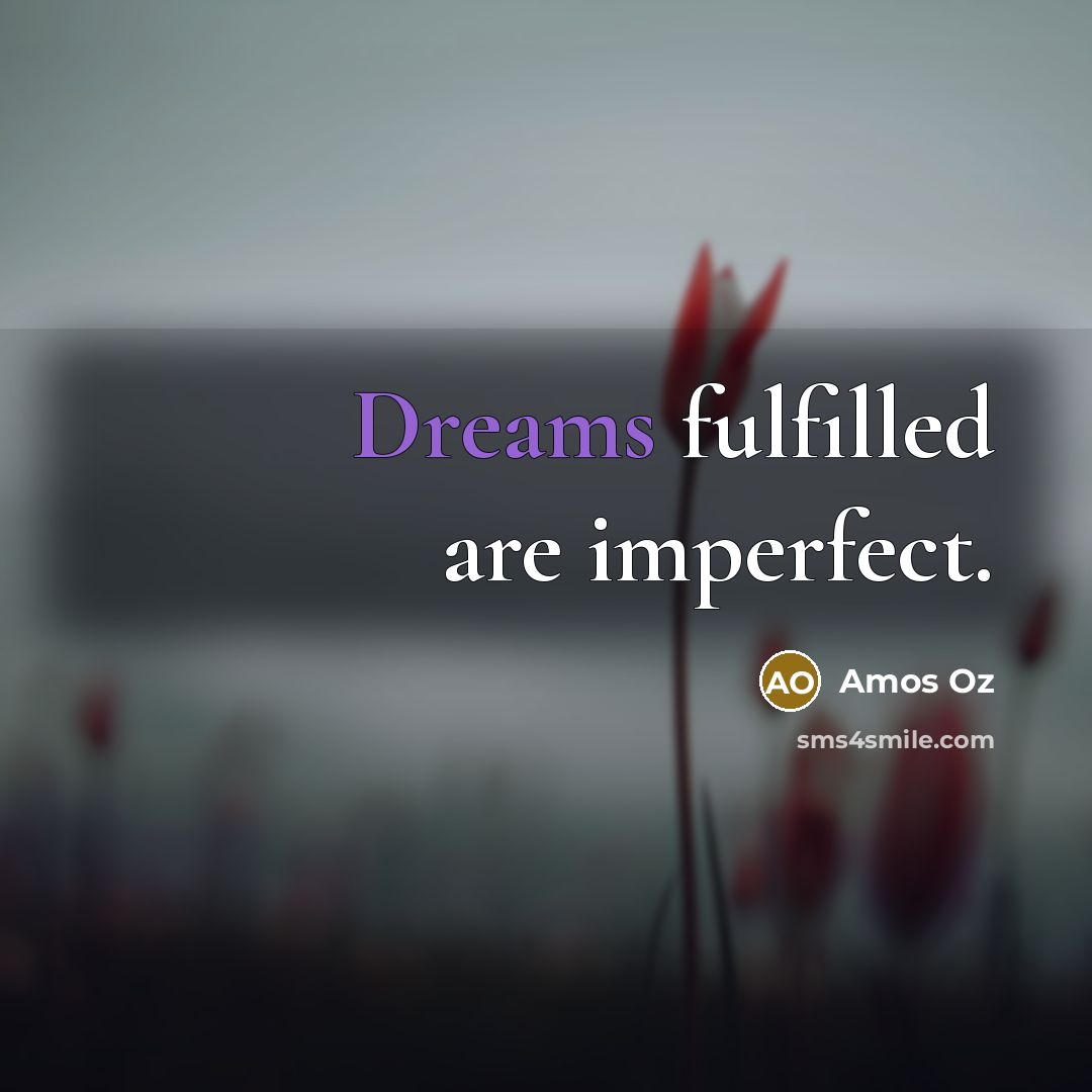 “Dreams fulfilled are imperfect.…” quote by Amos Oz