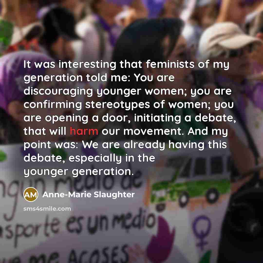 “It was interesting that feminists of my generation told me:…” quote by Anne-Marie Slaughter
